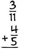 What is 3/11 + 4/5?