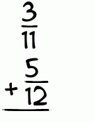What is 3/11 + 5/12?