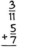 What is 3/11 + 5/7?