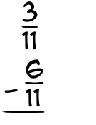 What is 3/11 - 6/11?