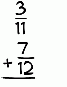 What is 3/11 + 7/12?
