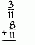 What is 3/11 + 8/11?