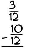 What is 3/12 - 10/12?