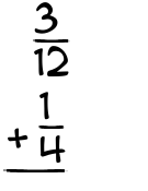 What is 3/12 + 1/4?