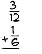 What is 3/12 + 1/6?