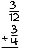 What is 3/12 + 3/4?