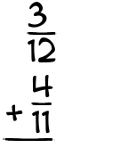 What is 3/12 + 4/11?