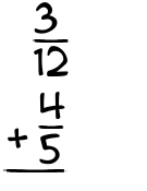 What is 3/12 + 4/5?