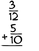 What is 3/12 + 5/10?