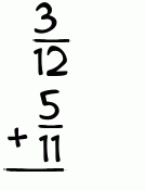 What is 3/12 + 5/11?