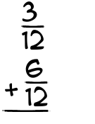 What is 3/12 + 6/12?