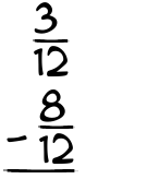 What is 3/12 - 8/12?