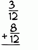What is 3/12 + 8/12?