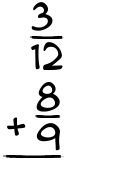 What is 3/12 + 8/9?