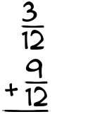 What is 3/12 + 9/12?