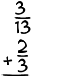 What is 3/13 + 2/3?
