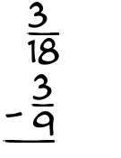 What is 3/18 - 3/9?