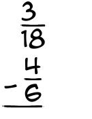 What is 3/18 - 4/6?