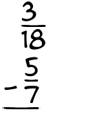 What is 3/18 - 5/7?