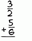 What is 3/2 + 5/6?