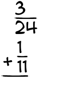 What is 3/24 + 1/11?