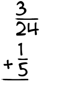 What is 3/24 + 1/5?