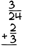 What is 3/24 + 2/3?