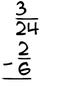 What is 3/24 - 2/6?