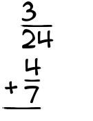 What is 3/24 + 4/7?