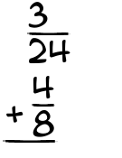 What is 3/24 + 4/8?