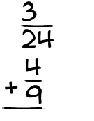 What is 3/24 + 4/9?