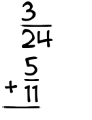 What is 3/24 + 5/11?