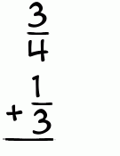 What is 3/4 + 1/3?