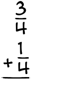 What is 3/4 + 1/4?