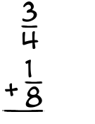 What is 3/4 + 1/8?