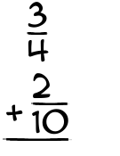 What is 3/4 + 2/10?