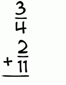 What is 3/4 + 2/11?