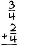 What is 3/4 + 2/4?