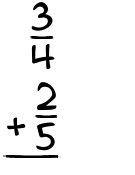 What is 3/4 + 2/5?