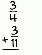 What is 3/4 + 3/11?