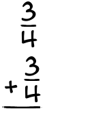 What is 3/4 + 3/4?