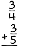 What is 3/4 + 3/5?