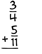 What is 3/4 + 5/11?