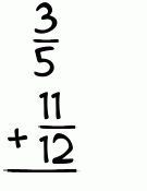What is 3/5 + 11/12?