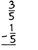 What is 3/5 - 1/5?