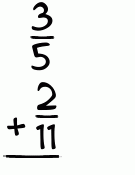 What is 3/5 + 2/11?