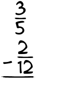 What is 3/5 - 2/12?