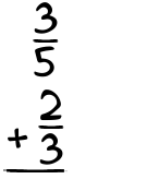 What is 3/5 + 2/3?