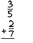 What is 3/5 + 2/7?