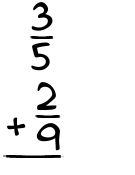 What is 3/5 + 2/9?